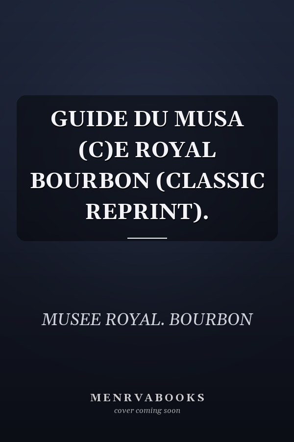 GUIDE DU MUSA (C)E ROYAL BOURBON (CLASSIC REPRINT).
