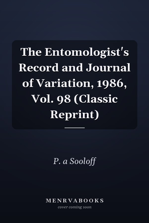 The Entomologist's Record and Journal of Variation, 1986, Vol. 98 (Classic Reprint)