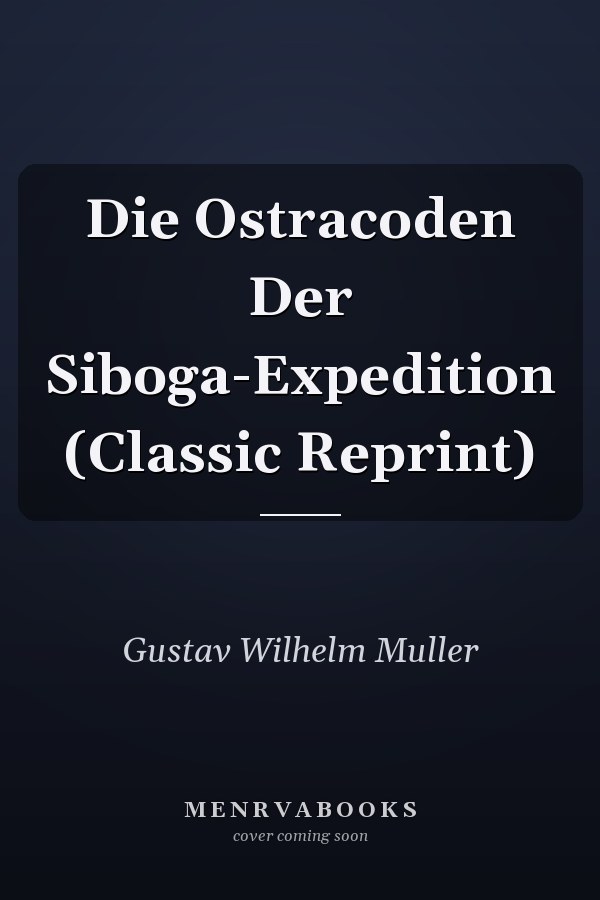 Die Ostracoden Der Siboga-Expedition (Classic Reprint)