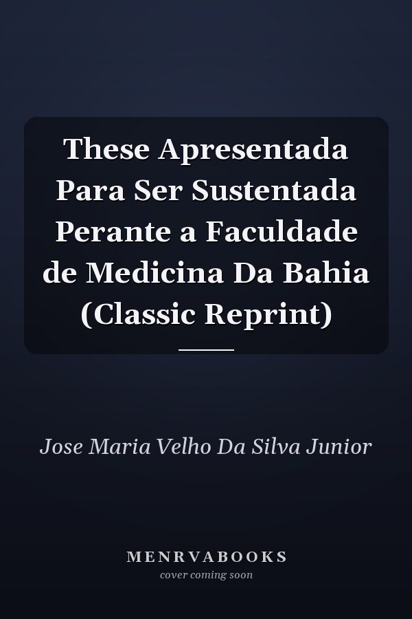 These Apresentada Para Ser Sustentada Perante a Faculdade de Medicina Da Bahia (Classic Reprint)