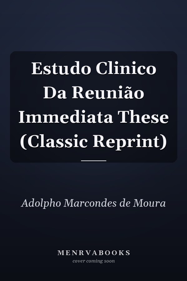 Estudo Clinico Da Reunião Immediata These (Classic Reprint)
