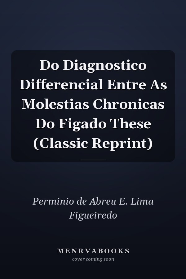 Do Diagnostico Differencial Entre As Molestias Chronicas Do Figado These (Classic Reprint)