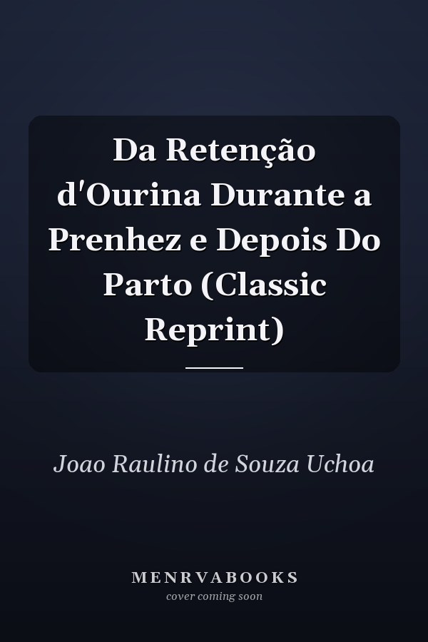 Da Retenção d'Ourina Durante a Prenhez e Depois Do Parto (Classic Reprint)