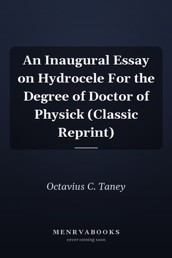 An Inaugural Essay on Hydrocele For the Degree of Doctor of Physick (Classic Reprint)