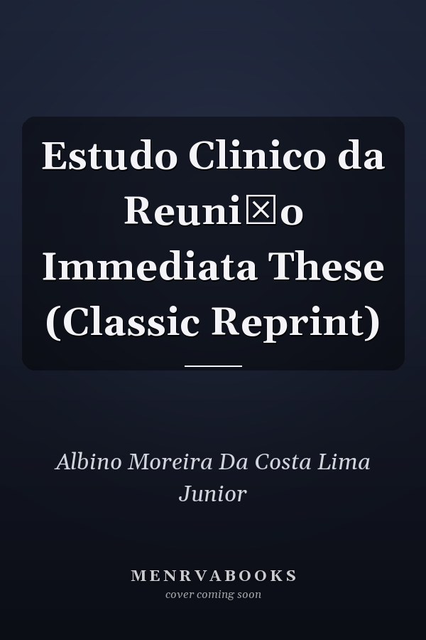 Estudo Clinico da Reuniāo Immediata These (Classic Reprint)