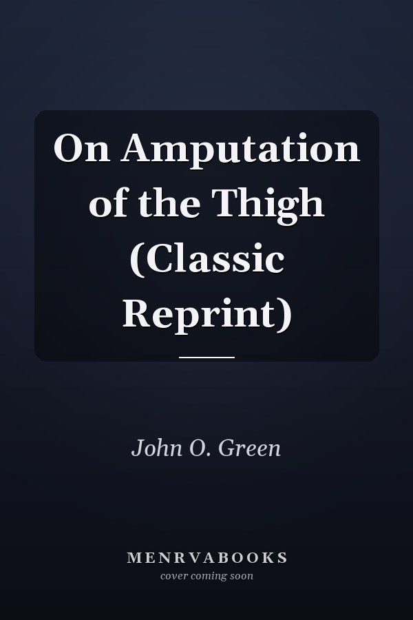 On Amputation of the Thigh (Classic Reprint)