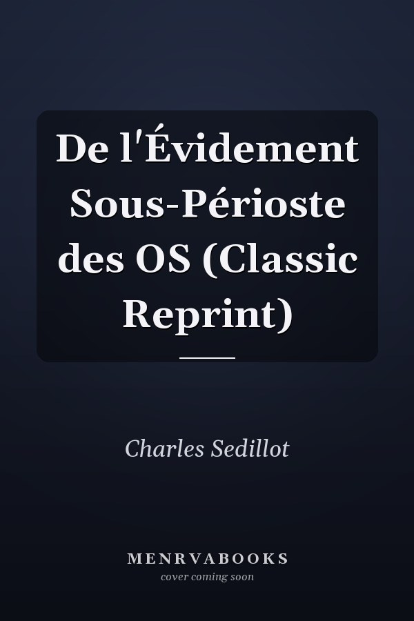 De l'Évidement Sous-Périoste des OS (Classic Reprint)