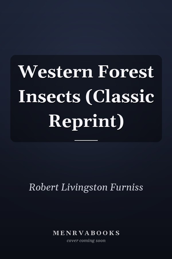 Western Forest Insects (Classic Reprint)