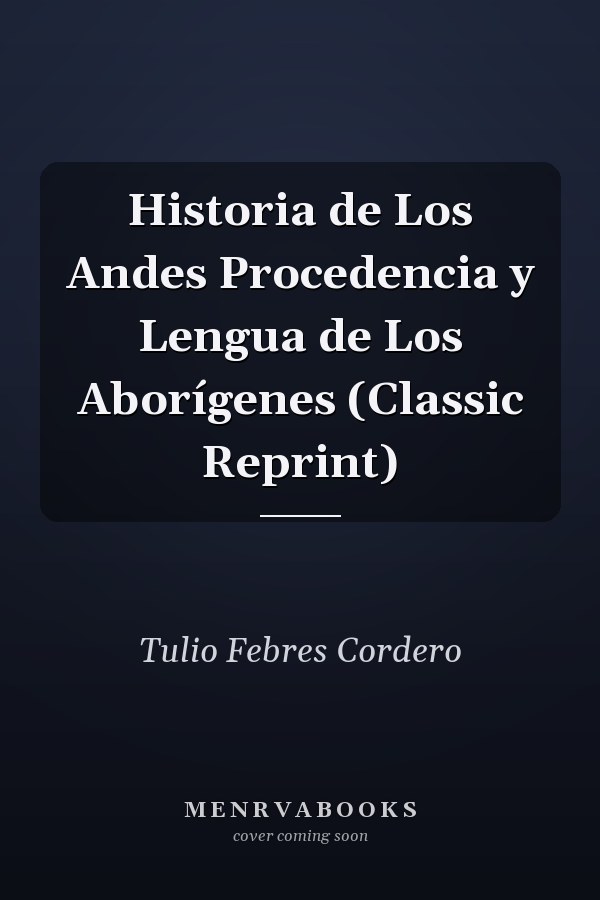 Historia de Los Andes Procedencia y Lengua de Los Aborígenes (Classic Reprint)