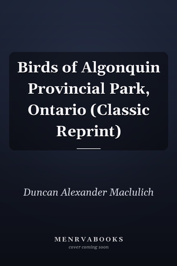 Birds of Algonquin Provincial Park, Ontario (Classic Reprint)