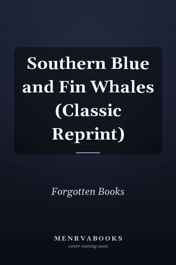 Southern Blue and Fin Whales (Classic Reprint)