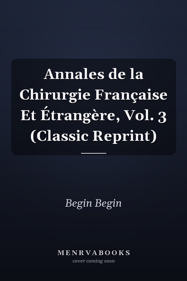 Annales de la Chirurgie Française Et Étrangère, Vol. 3 (Classic Reprint)
