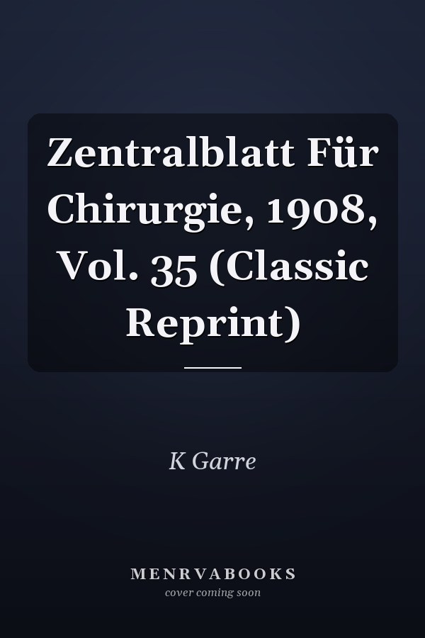 Zentralblatt Für Chirurgie, 1908, Vol. 35 (Classic Reprint)