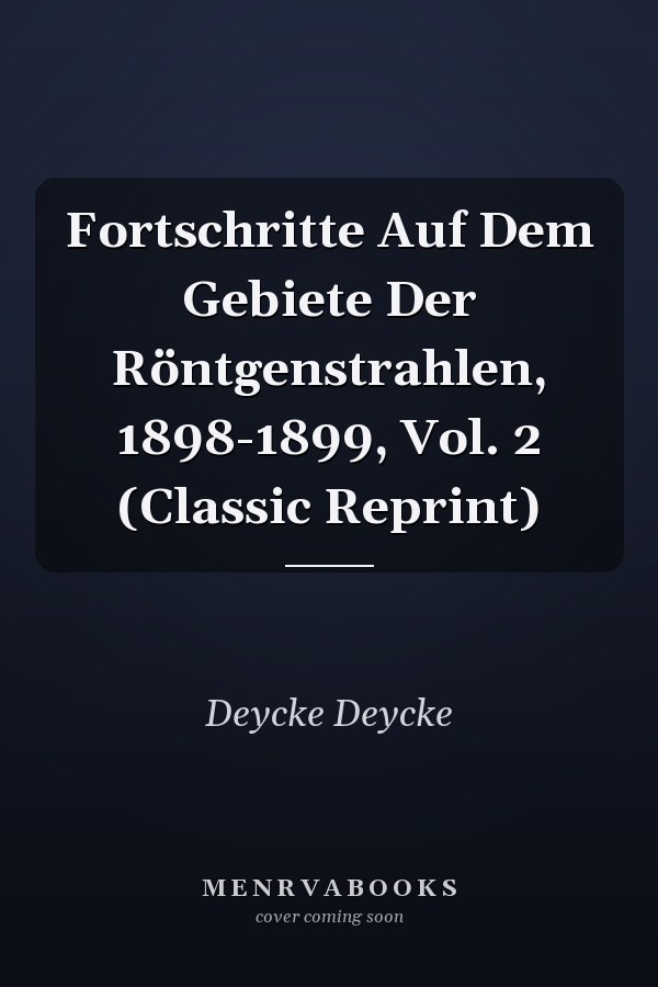 Fortschritte Auf Dem Gebiete Der Röntgenstrahlen, 1898-1899, Vol. 2 (Classic Reprint)