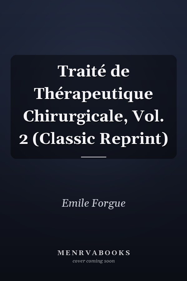 Traité de Thérapeutique Chirurgicale, Vol. 2 (Classic Reprint)