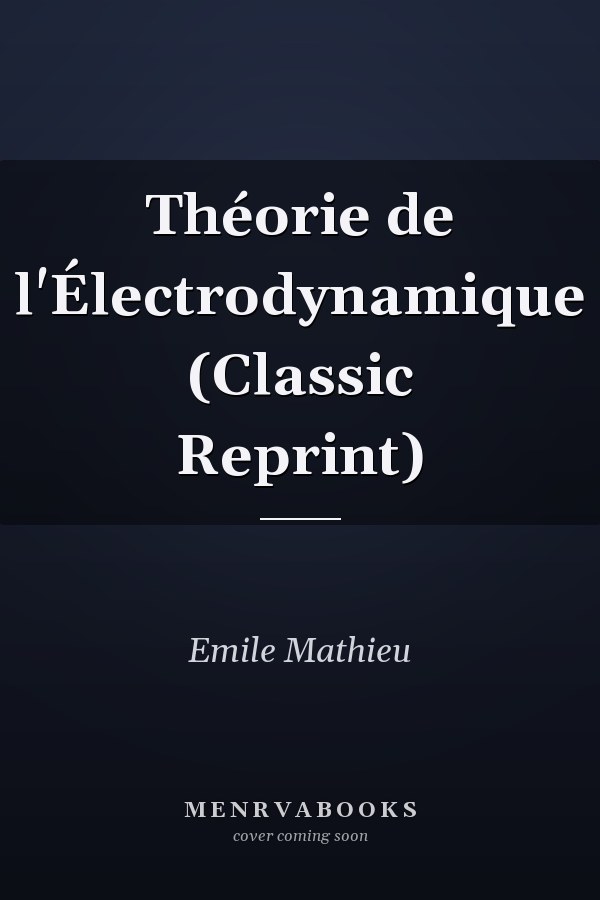 Théorie de l'Électrodynamique (Classic Reprint)