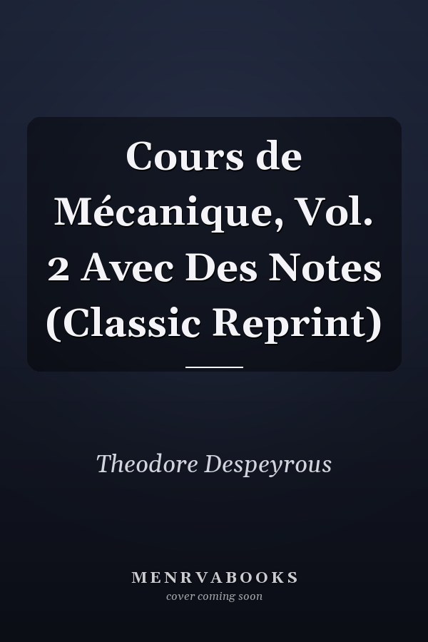 Cours de Mécanique, Vol. 2 Avec Des Notes (Classic Reprint)