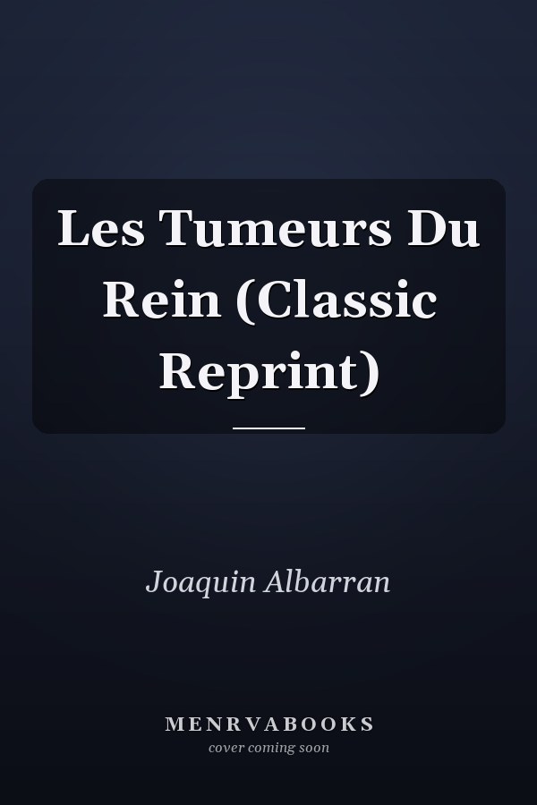 Les Tumeurs Du Rein (Classic Reprint)