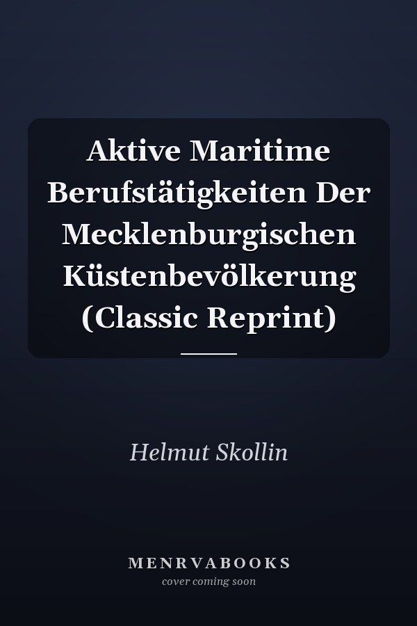 Aktive Maritime Berufstätigkeiten Der Mecklenburgischen Küstenbevölkerung (Classic Reprint)