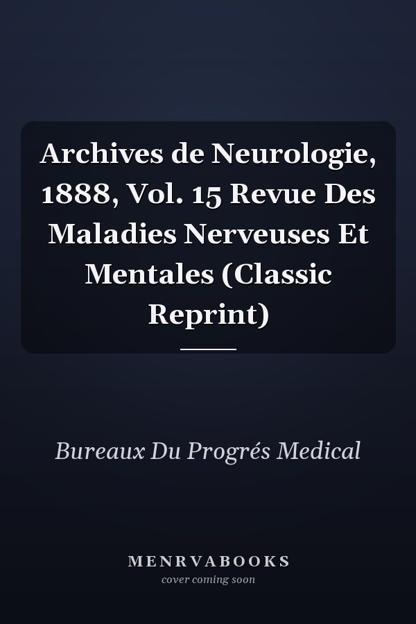 Archives de Neurologie, 1888, Vol. 15 Revue Des Maladies Nerveuses Et Mentales (Classic Reprint)