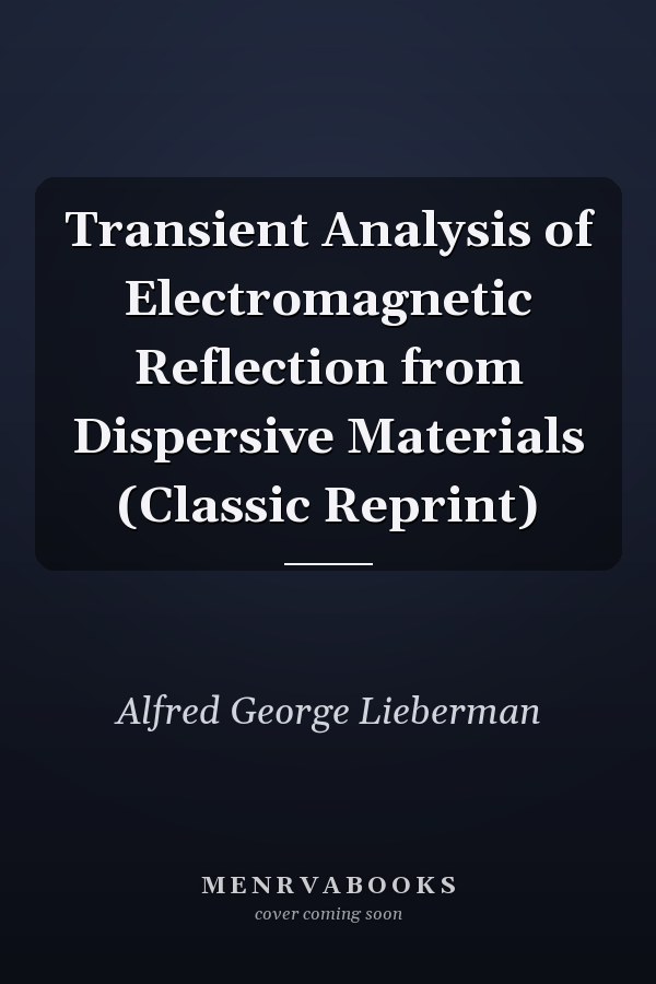 Transient Analysis of Electromagnetic Reflection from Dispersive Materials (Classic Reprint)