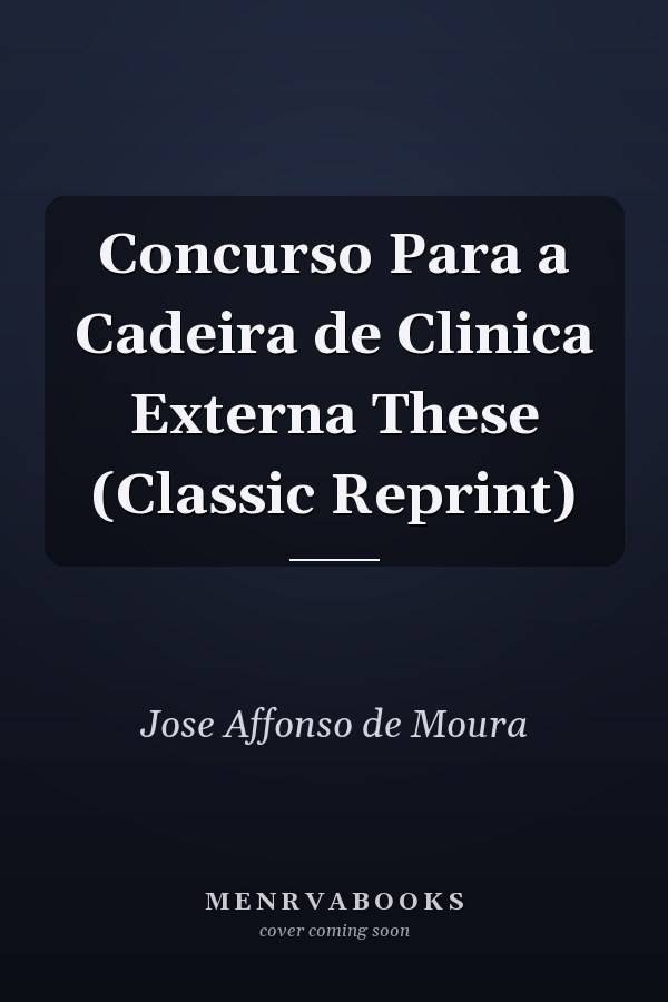 Concurso Para a Cadeira de Clinica Externa These (Classic Reprint)