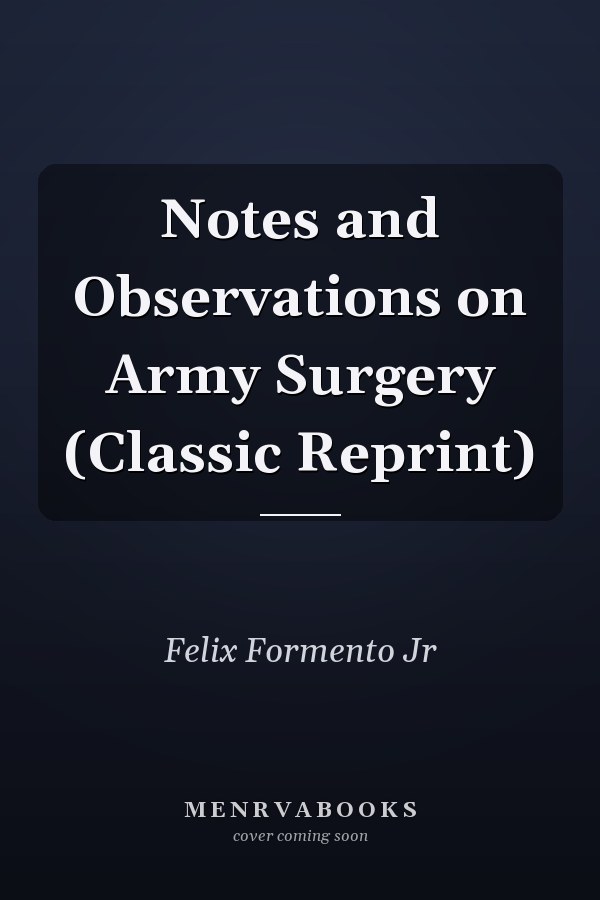 Notes and Observations on Army Surgery (Classic Reprint)
