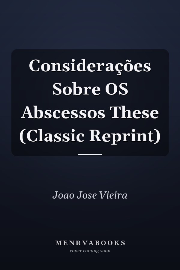 Considerações Sobre OS Abscessos These (Classic Reprint)