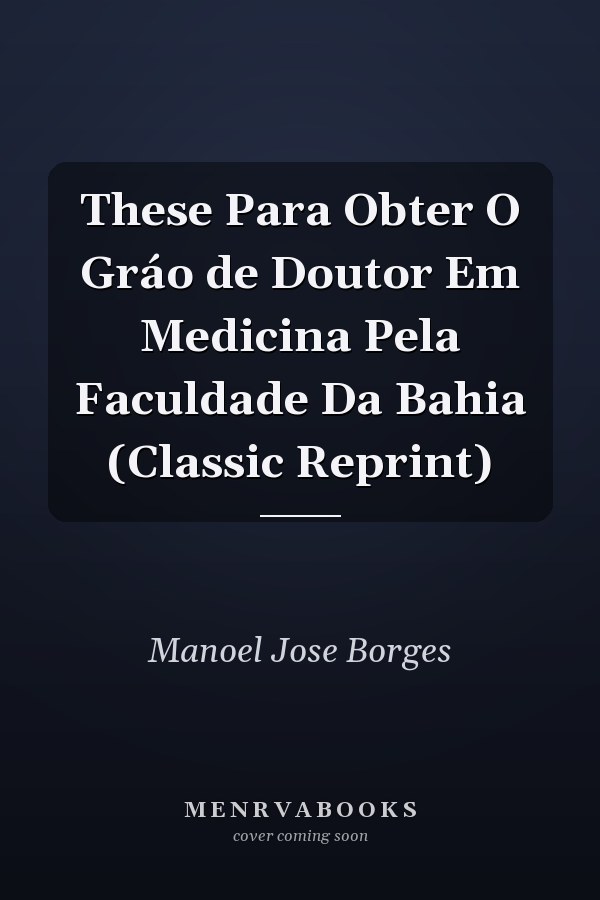 These Para Obter O Gráo de Doutor Em Medicina Pela Faculdade Da Bahia (Classic Reprint)