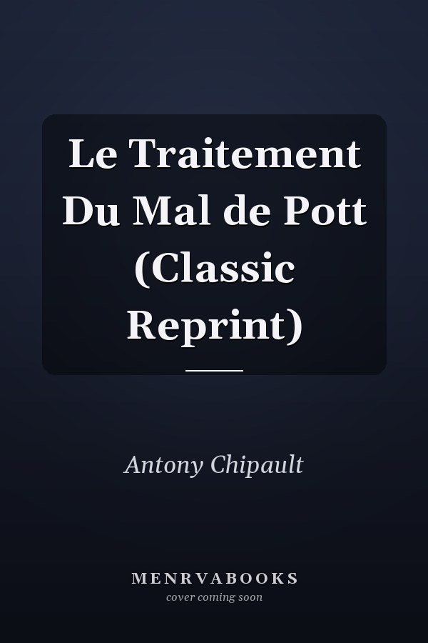 Le Traitement Du Mal de Pott (Classic Reprint)