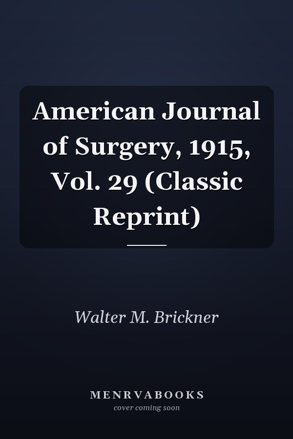 American Journal of Surgery, 1915, Vol. 29 (Classic Reprint)