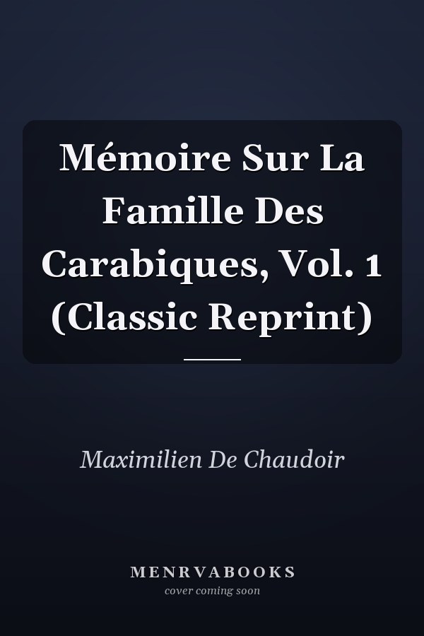 Mémoire Sur La Famille Des Carabiques, Vol. 1 (Classic Reprint)