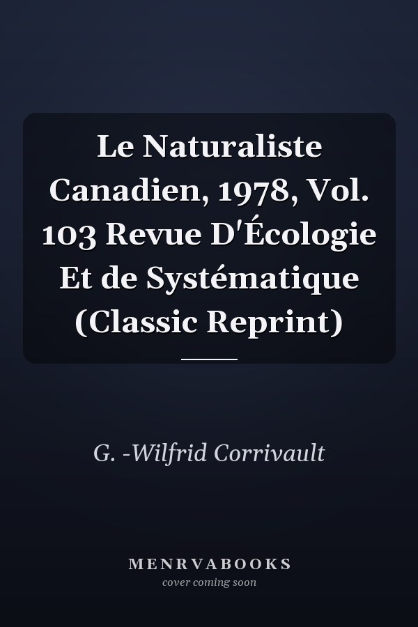Le Naturaliste Canadien, 1978, Vol. 103 Revue D'Écologie Et de Systématique (Classic Reprint)