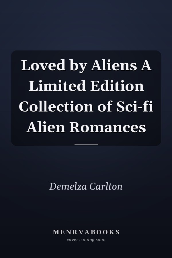 Loved by Aliens A Limited Edition Collection of Sci-fi Alien Romances