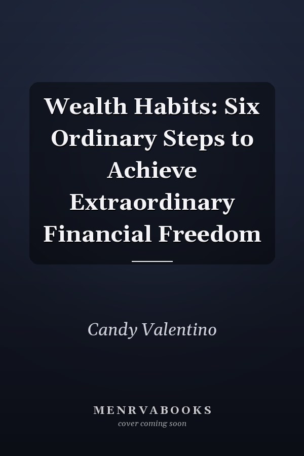 Wealth Habits: Six Ordinary Steps to Achieve Extraordinary Financial Freedom
