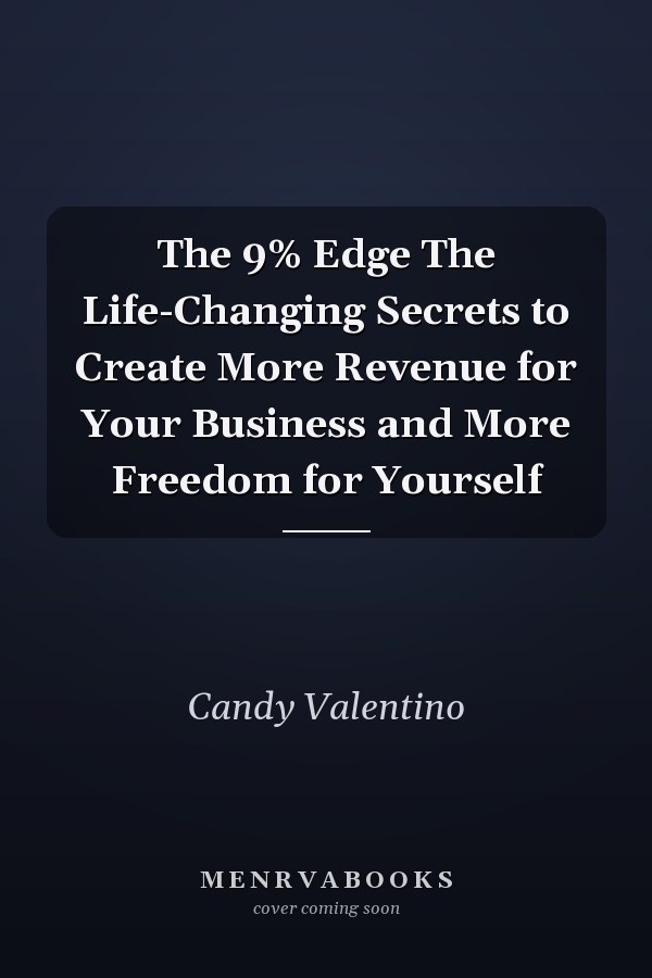 The 9% Edge The Life-Changing Secrets to Create More Revenue for Your Business and More Freedom for Yourself