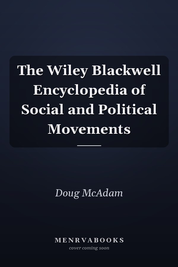 The Wiley Blackwell Encyclopedia of Social and Political Movements