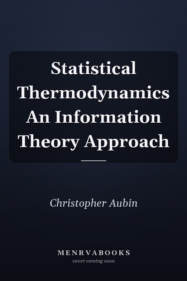 Statistical Thermodynamics An Information Theory Approach