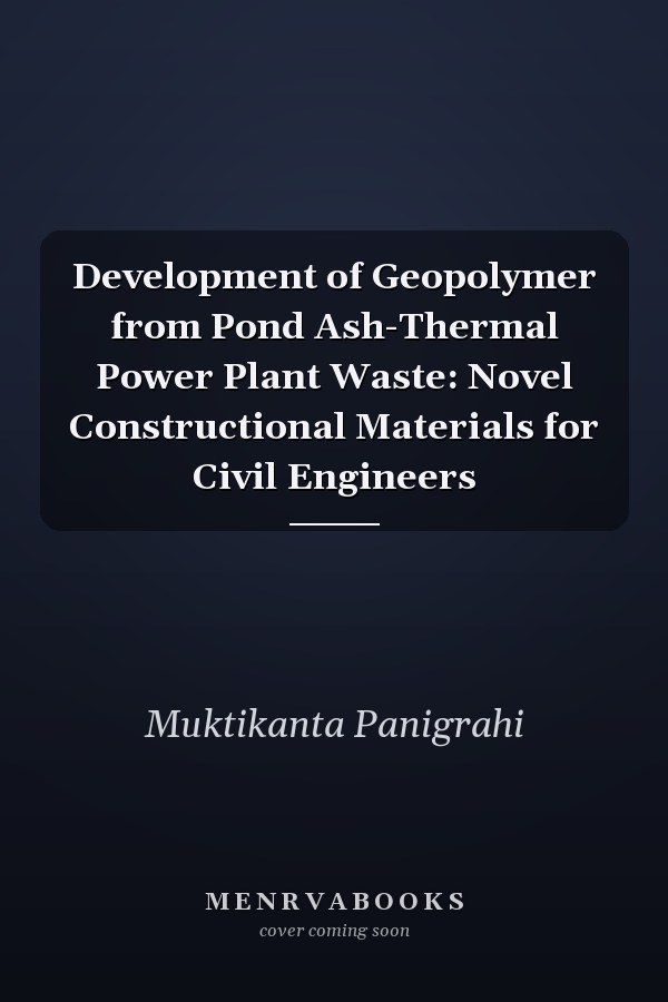 Development of Geopolymer from Pond Ash-Thermal Power Plant Waste: Novel Constructional Materials for Civil Engineers
