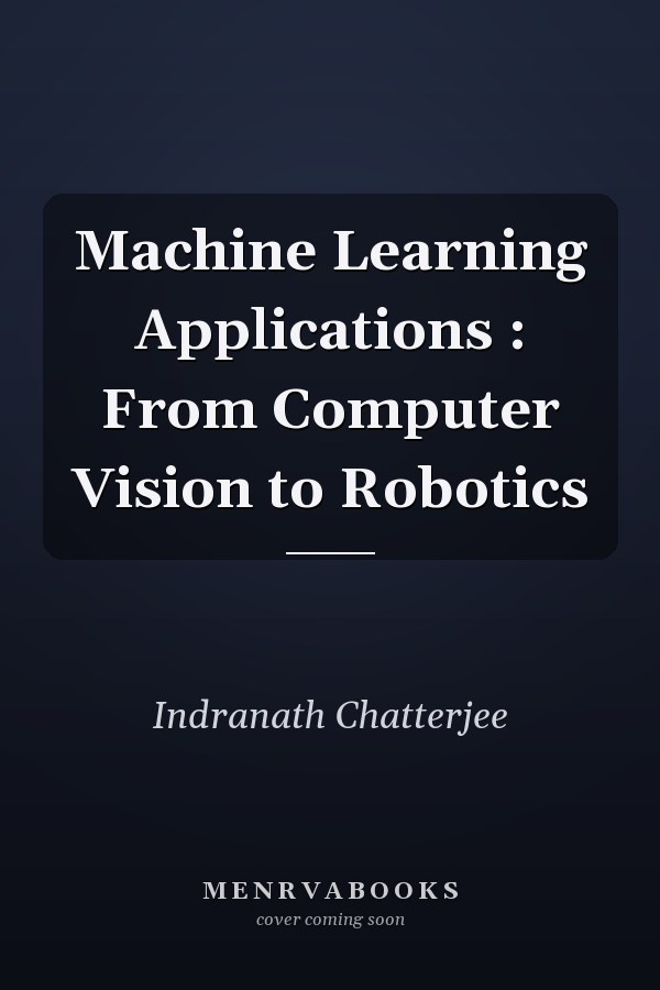 Machine Learning Applications : From Computer Vision to Robotics