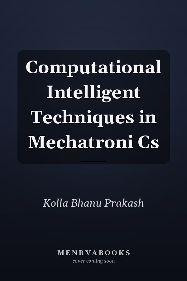 Computational Intelligent Techniques in Mechatroni Cs
