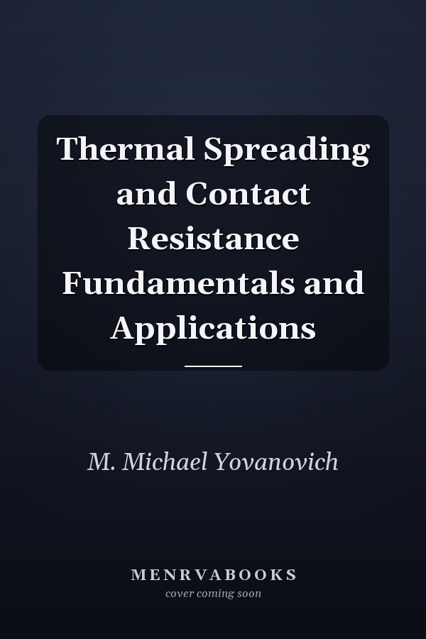 Thermal Spreading and Contact Resistance Fundamentals and Applications
