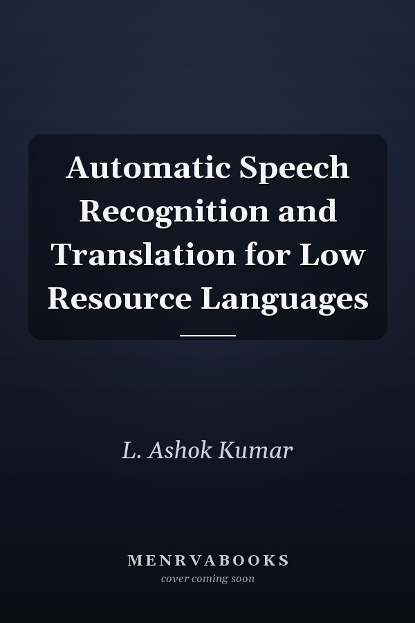 Automatic Speech Recognition and Translation for Low Resource Languages