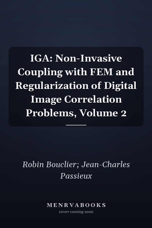 IGA: Non-Invasive Coupling with FEM and Regularization of Digital Image Correlation Problems, Volume 2