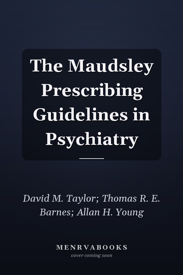 The Maudsley Prescribing Guidelines in Psychiatry
