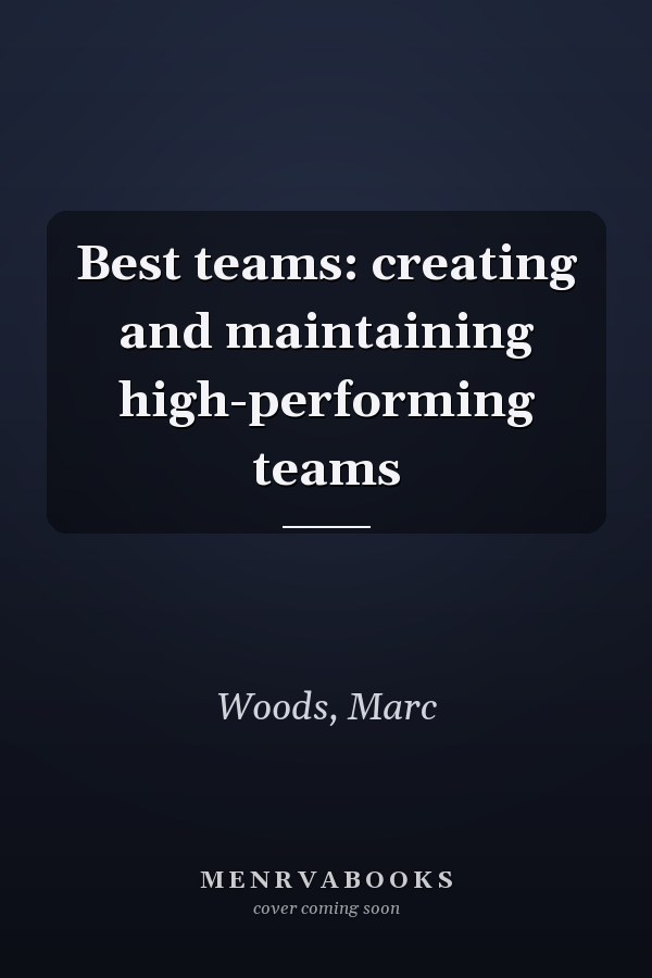 Best teams: creating and maintaining high-performing teams