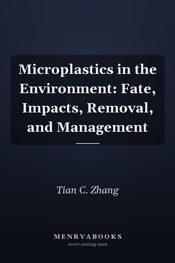 Microplastics in the Environment: Fate, Impacts, Removal, and Management