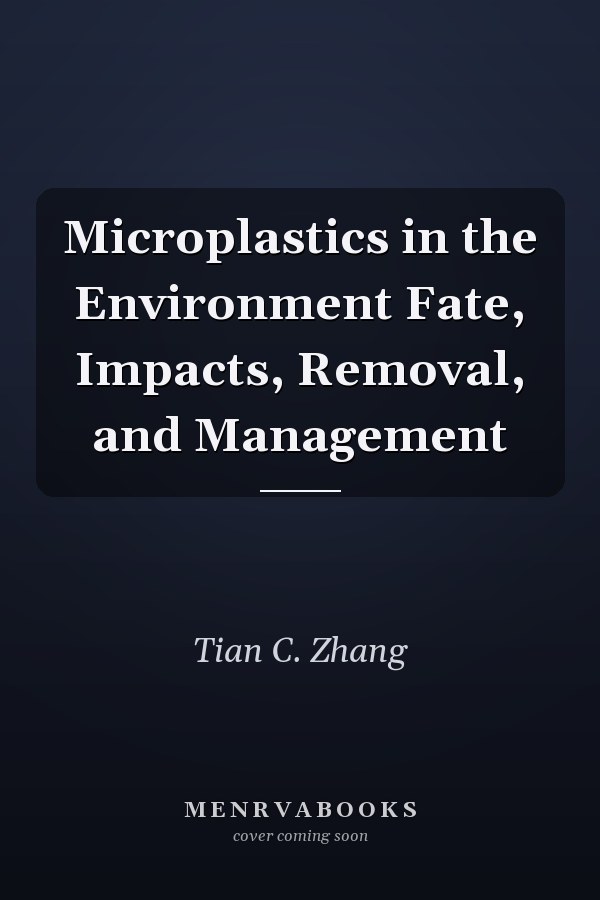 Microplastics in the Environment Fate, Impacts, Removal, and Management