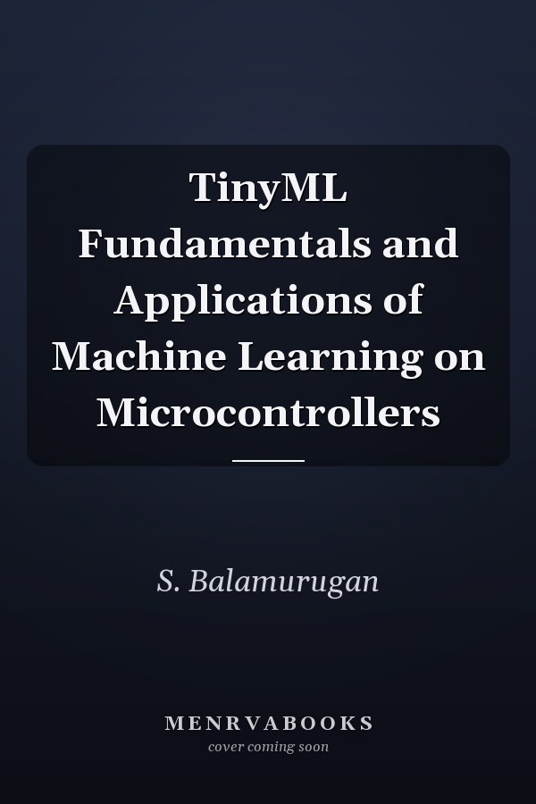 TinyML Fundamentals and Applications of Machine Learning on Microcontrollers