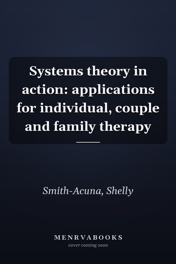 Systems theory in action: applications for individual, couple and family therapy